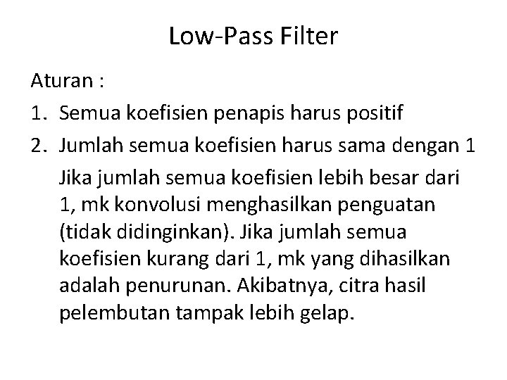 Low-Pass Filter Aturan : 1. Semua koefisien penapis harus positif 2. Jumlah semua koefisien