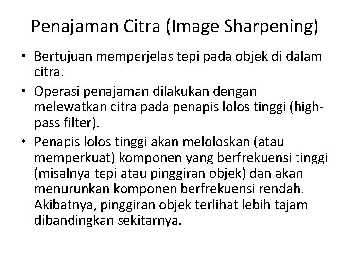 Penajaman Citra (Image Sharpening) • Bertujuan memperjelas tepi pada objek di dalam citra. •