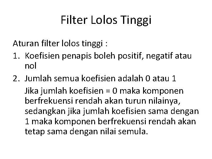 Filter Lolos Tinggi Aturan filter lolos tinggi : 1. Koefisien penapis boleh positif, negatif