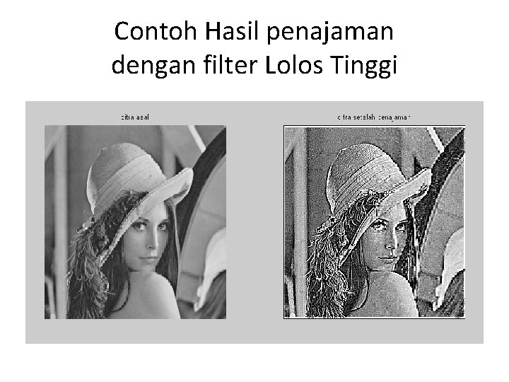 Contoh Hasil penajaman dengan filter Lolos Tinggi 