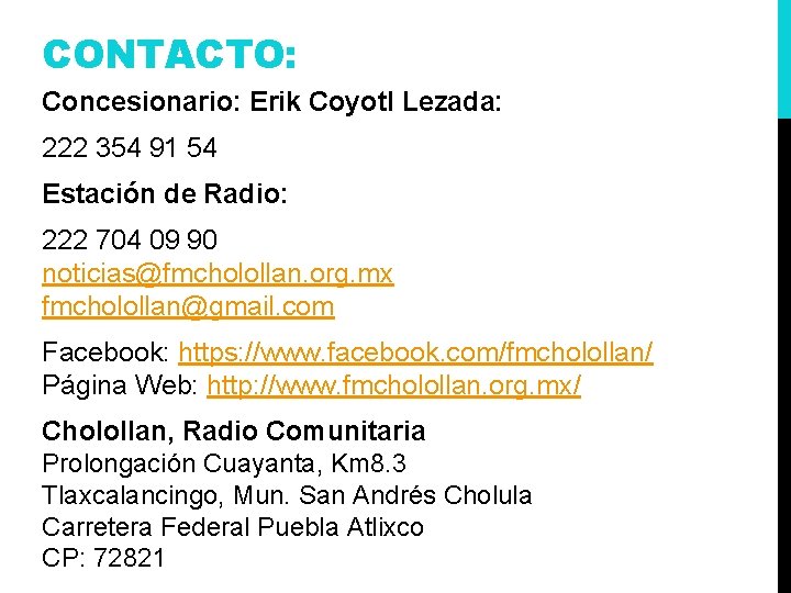 CONTACTO: Concesionario: Erik Coyotl Lezada: 222 354 91 54 Estación de Radio: 222 704