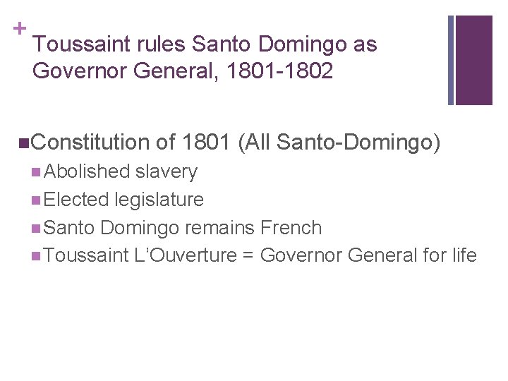 + Toussaint rules Santo Domingo as Governor General, 1801 -1802 n. Constitution n Abolished