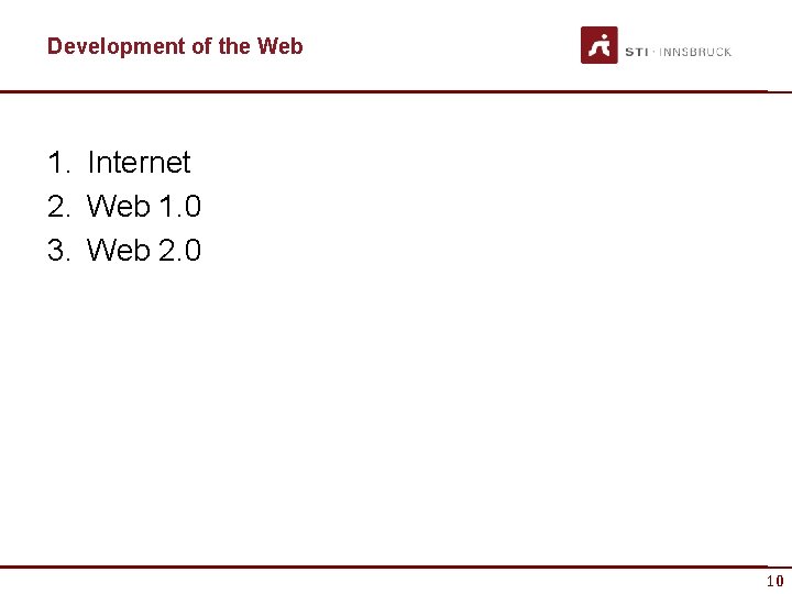 Development of the Web 1. Internet 2. Web 1. 0 3. Web 2. 0