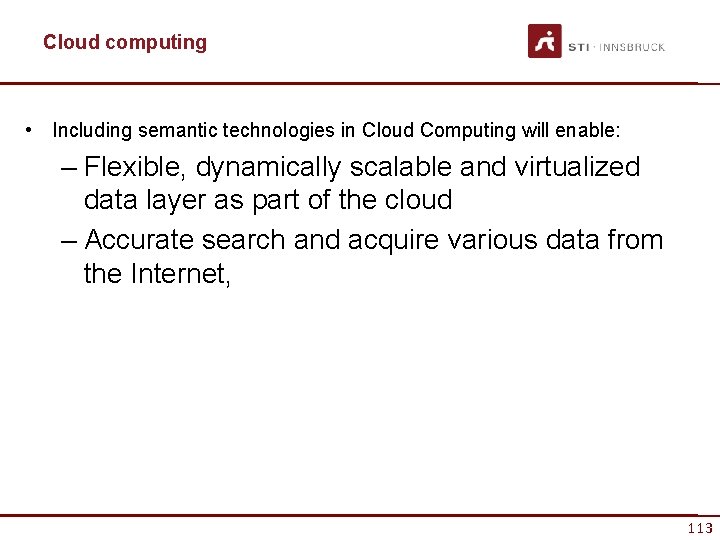 Cloud computing • Including semantic technologies in Cloud Computing will enable: – Flexible, dynamically