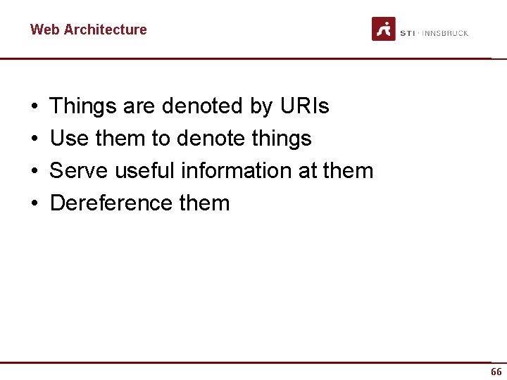 Web Architecture • • Things are denoted by URIs Use them to denote things