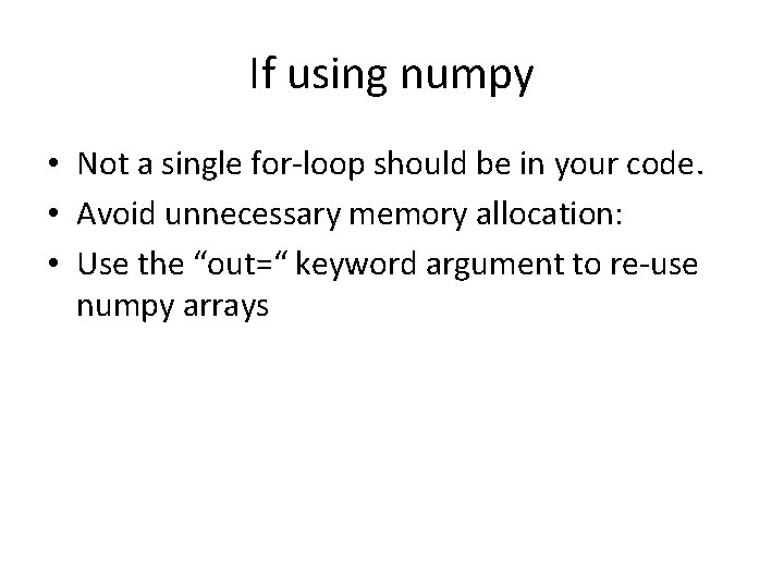 If using numpy • Not a single for-loop should be in your code. •