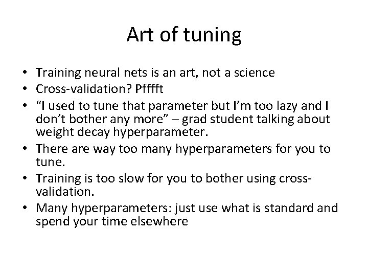 Art of tuning • Training neural nets is an art, not a science •