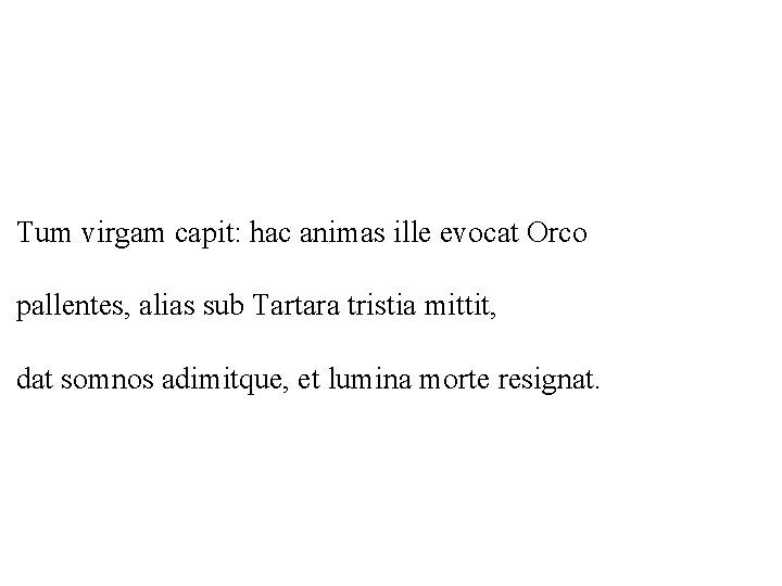 Tum virgam capit: hac animas ille evocat Orco pallentes, alias sub Tartara tristia mittit,