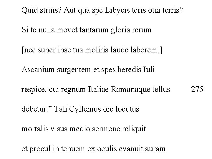 Quid struis? Aut qua spe Libycis teris otia terris? Si te nulla movet tantarum