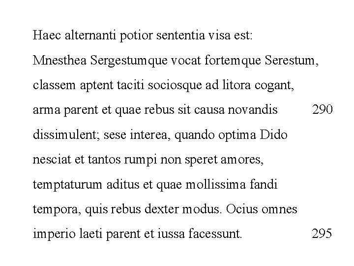 Haec alternanti potior sententia visa est: Mnesthea Sergestumque vocat fortemque Serestum, classem aptent taciti