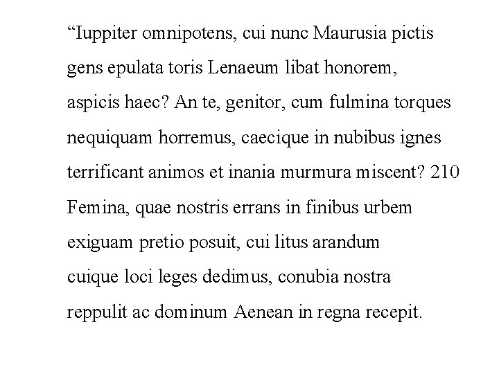 “Iuppiter omnipotens, cui nunc Maurusia pictis gens epulata toris Lenaeum libat honorem, aspicis haec?