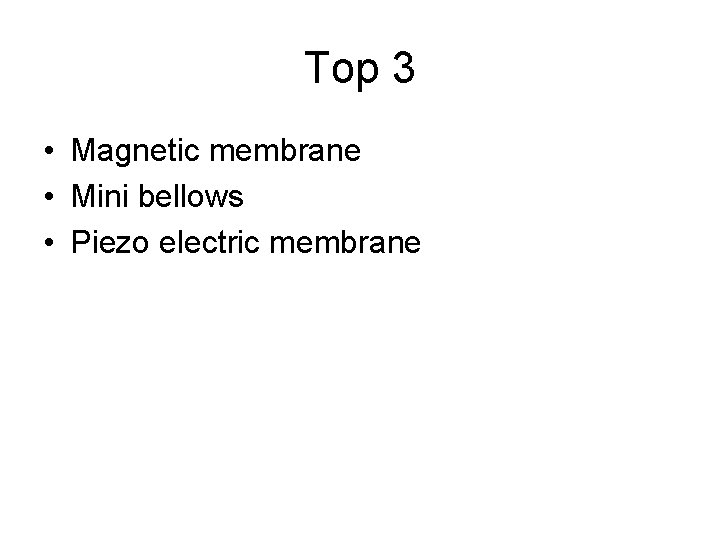 Top 3 • Magnetic membrane • Mini bellows • Piezo electric membrane 
