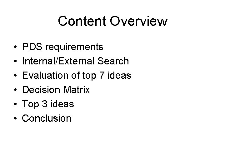 Content Overview • • • PDS requirements Internal/External Search Evaluation of top 7 ideas