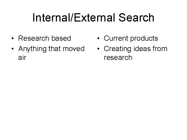 Internal/External Search • Research based • Anything that moved air • Current products •