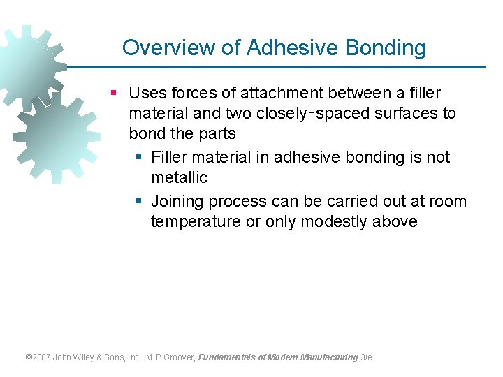 Overview of Adhesive Bonding § Uses forces of attachment between a filler material and