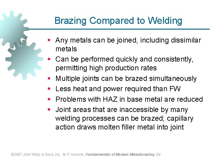 Brazing Compared to Welding § Any metals can be joined, including dissimilar metals §