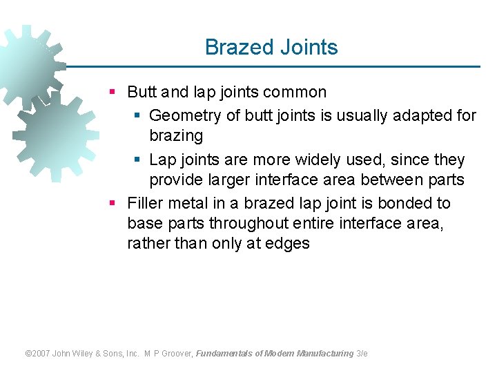 Brazed Joints § Butt and lap joints common § Geometry of butt joints is