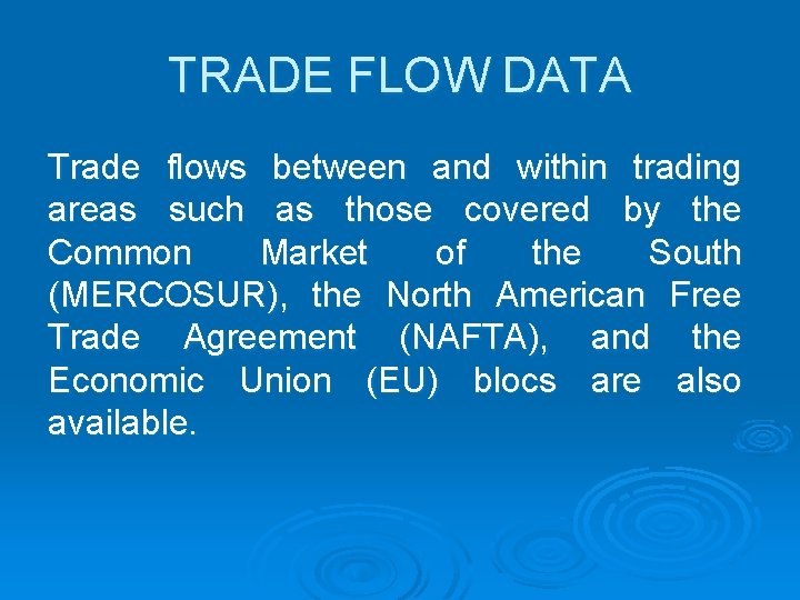 TRADE FLOW DATA Trade flows between and within trading areas such as those covered