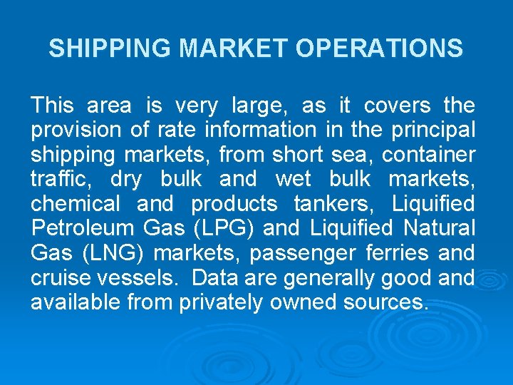 SHIPPING MARKET OPERATIONS This area is very large, as it covers the provision of