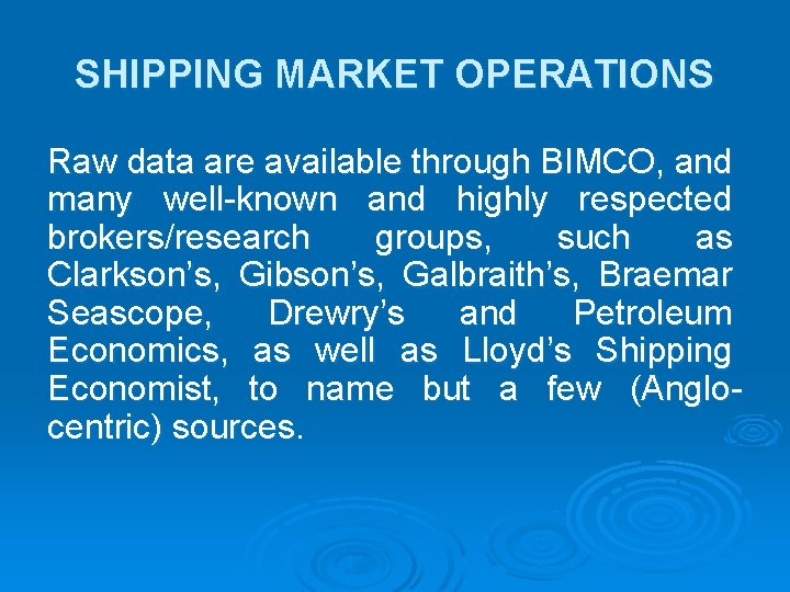 SHIPPING MARKET OPERATIONS Raw data are available through BIMCO, and many well-known and highly