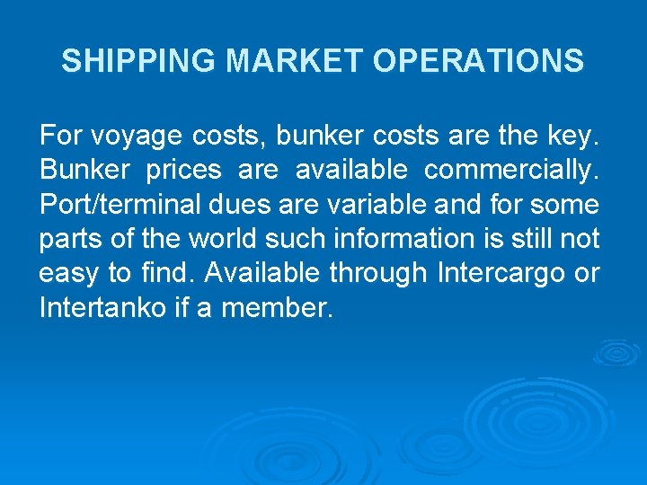 SHIPPING MARKET OPERATIONS For voyage costs, bunker costs are the key. Bunker prices are