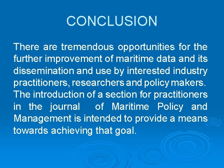 CONCLUSION There are tremendous opportunities for the further improvement of maritime data and its