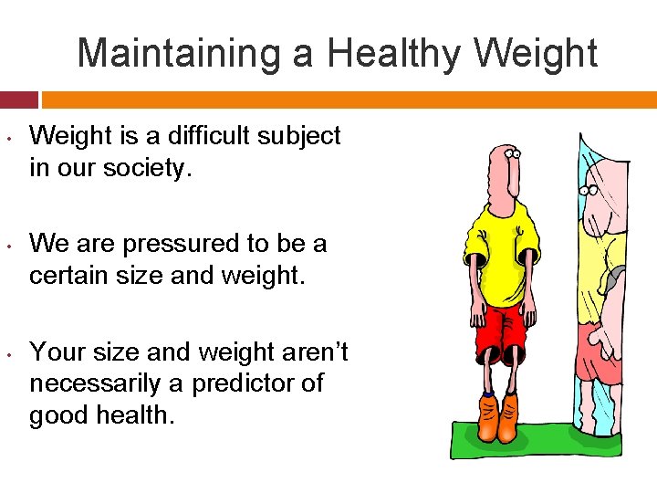 Maintaining a Healthy Weight • • • Weight is a difficult subject in our