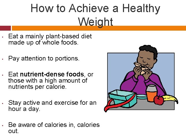 How to Achieve a Healthy Weight • • • Eat a mainly plant-based diet