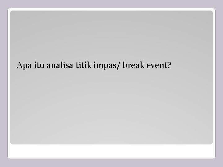 Apa itu analisa titik impas/ break event? 