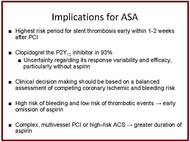 Implications for ASA ■ Highest risk period for stent thrombosis early within 1 -2