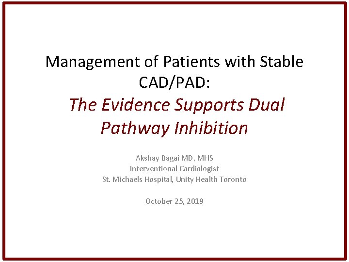 Management of Patients with Stable CAD/PAD: The Evidence Supports Dual Pathway Inhibition Akshay Bagai