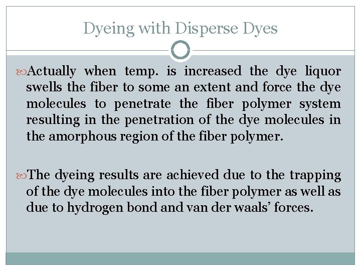 Dyeing with Disperse Dyes Actually when temp. is increased the dye liquor swells the