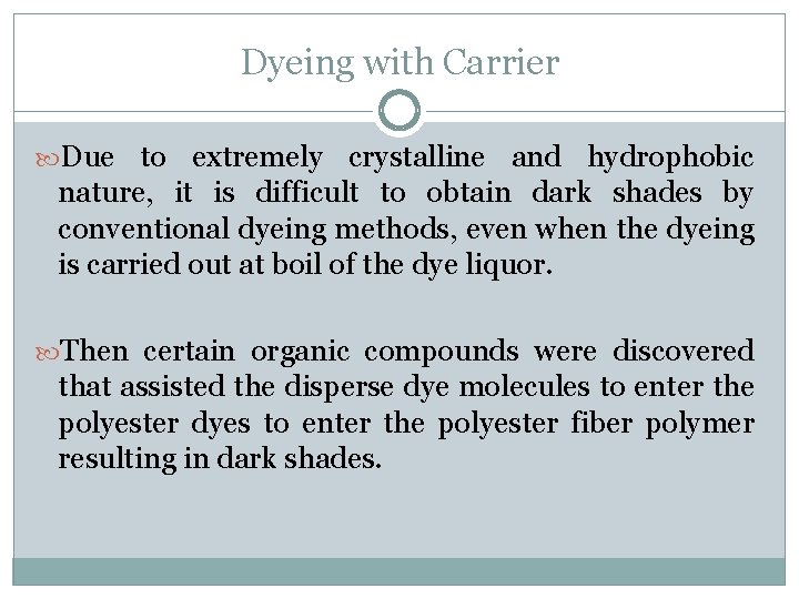 Dyeing with Carrier Due to extremely crystalline and hydrophobic nature, it is difficult to