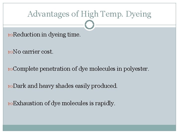 Advantages of High Temp. Dyeing Reduction in dyeing time. No carrier cost. Complete penetration