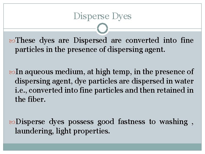 Disperse Dyes These dyes are Dispersed are converted into fine particles in the presence