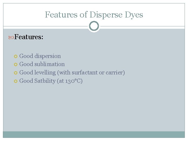 Features of Disperse Dyes Features: Good dispersion Good sublimation Good levelling (with surfactant or