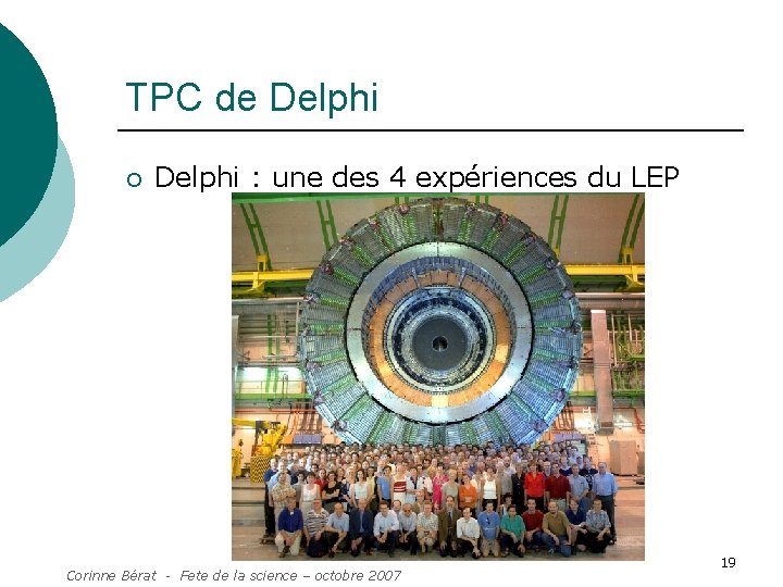TPC de Delphi ¡ Delphi : une des 4 expériences du LEP Corinne Bérat