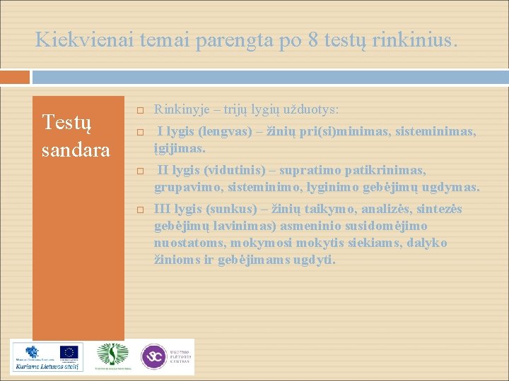 Kiekvienai temai parengta po 8 testų rinkinius. Testų sandara Rinkinyje – trijų lygių užduotys: