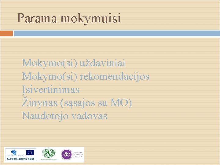 Parama mokymuisi Mokymo(si) uždaviniai Mokymo(si) rekomendacijos Įsivertinimas Žinynas (sąsajos su MO) Naudotojo vadovas 