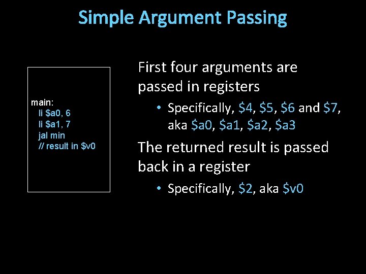 Simple Argument Passing First four arguments are passed in registers main: li $a 0,