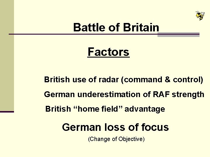 Battle of Britain Factors British use of radar (command & control) German underestimation of