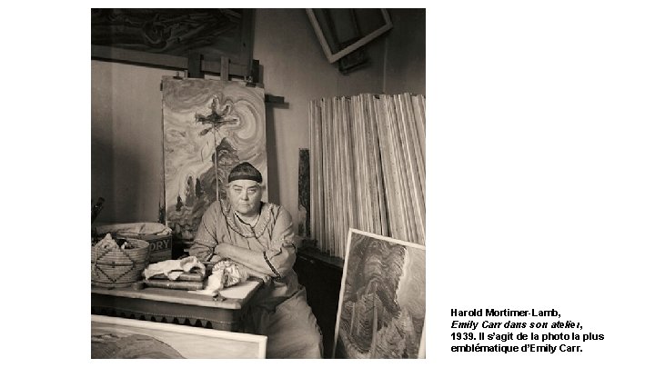 Harold Mortimer-Lamb, Emily Carr dans son atelier, 1939. Il s’agit de la photo la