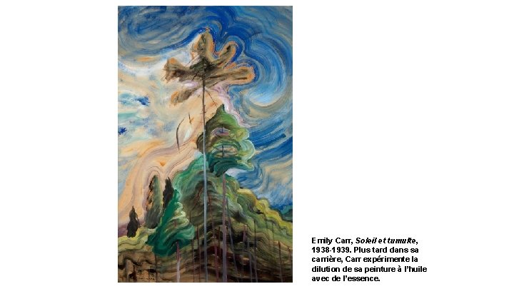 Emily Carr, Soleil et tumulte, 1938 -1939. Plus tard dans sa carrière, Carr expérimente