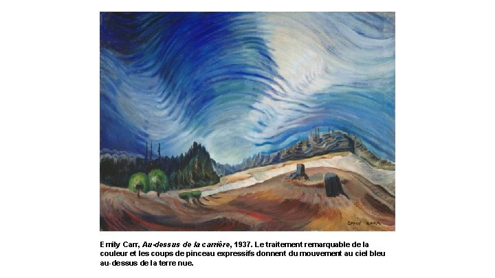 Emily Carr, Au-dessus de la carrière, 1937. Le traitement remarquable de la couleur et