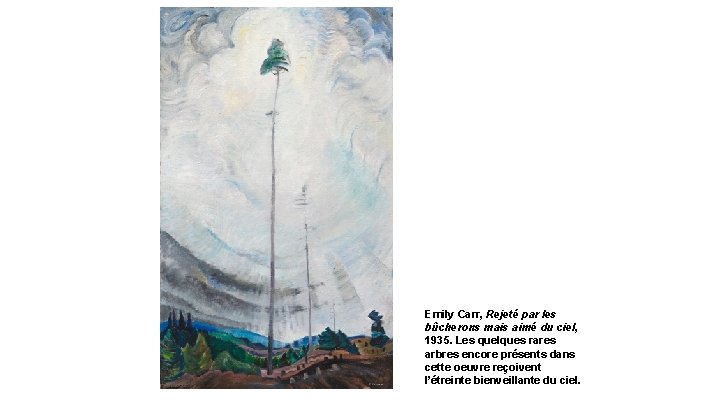 Emily Carr, Rejeté par les bûcherons mais aimé du ciel, 1935. Les quelques rares