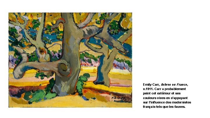 Emily Carr, Arbres en France, v. 1911. Carr a probablement peint cet extérieur et