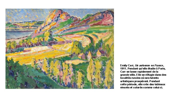 Emily Carr, Un automne en France, 1911. Pendant qu’elle étudie à Paris, Carr se