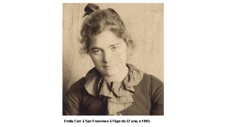 Emily Carr à San Francisco à l’âge de 22 ans, v. 1893. 