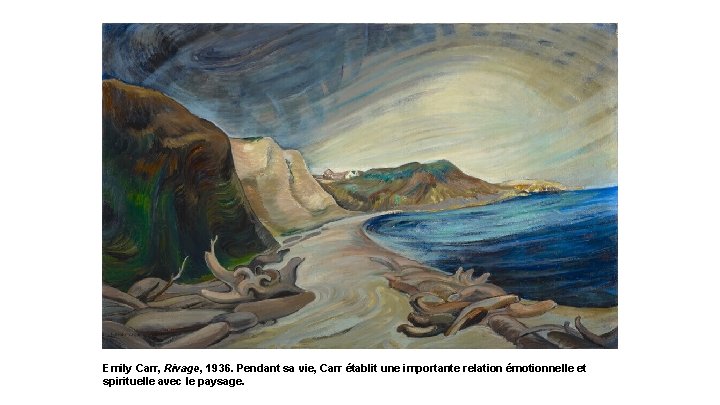 Emily Carr, Rivage, 1936. Pendant sa vie, Carr établit une importante relation émotionnelle et