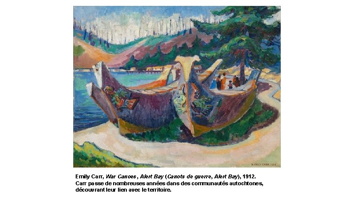 Emily Carr, War Canoes, Alert Bay (Canots de guerre, Alert Bay), 1912. Carr passe